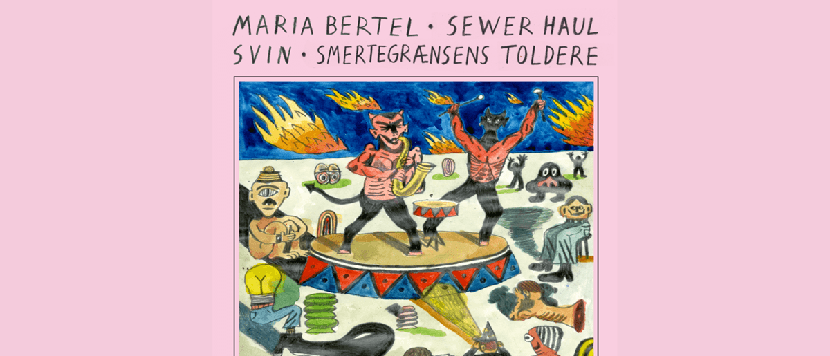Smertegrænsens Toldere + SVIN + Maria Bertel + Sewer Haul