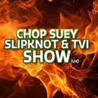 Chop Suey/SlipNot/The Violent Inzident (UK)