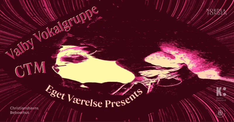 Eget værelse presents: Valby Vokalgruppe & CTM