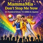 MammaMia, Don´t Stop Me Now – Et Hyldest Show Til ABBA & Queen