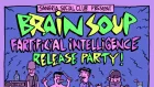 Brain Soup's Fartificial Intelligence Release Show! + Fabled Mind, Tackle and Acid Mouth