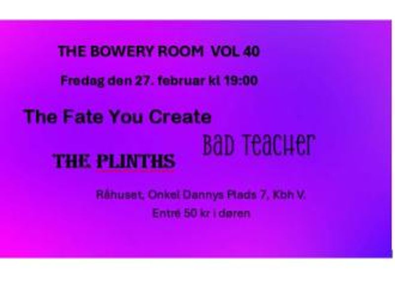 The Bowery Room vol 40: The Fate You Create + The Plinths + Bad Teacher