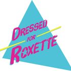 Dressed For Roxette