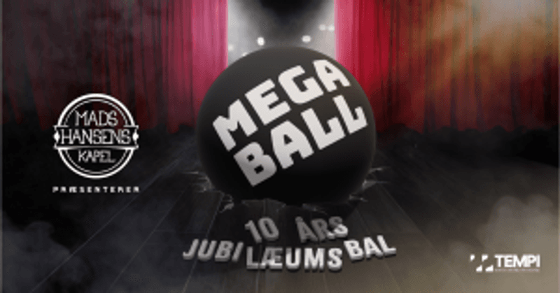 Mega Ball – Mads Hansens Kapel 10 års jubilæumsbal
