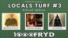 LOCALS TURF #3