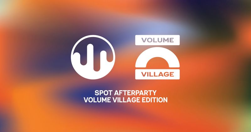 SPOT Afterparty | Volume Village Edition