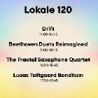 Room 120:  Drift,  Beethoven Duets Reimagined, The Fractal Saxophone Quartet & Lucas Toftgaard Bendt