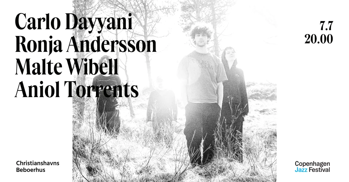 Carlo Dayyani / Ronja Andersson / Malte Wibell / Aniol Torrents - CPH JAzz Festival