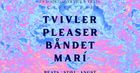 Tvivler × Pleaser × Båndet × Marí