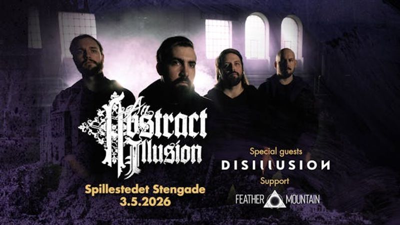 An Abstract Illusion [SE] + Special Guest: Disillusion [DE] + Support: Feather Mountain