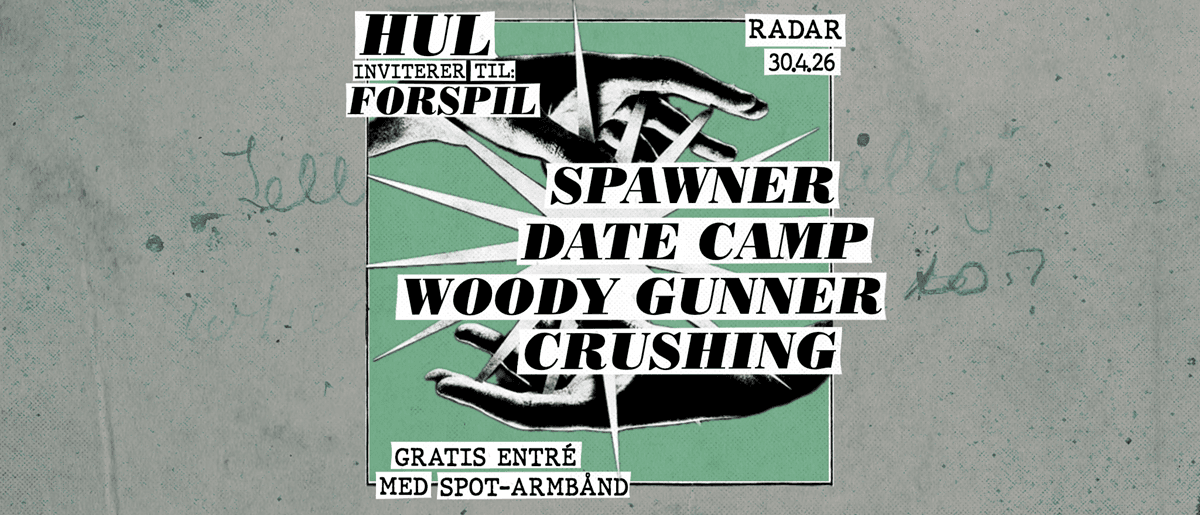 HUL PRÆSENTERER: Spawner + Date Camp + Woody Gunner + Crushing