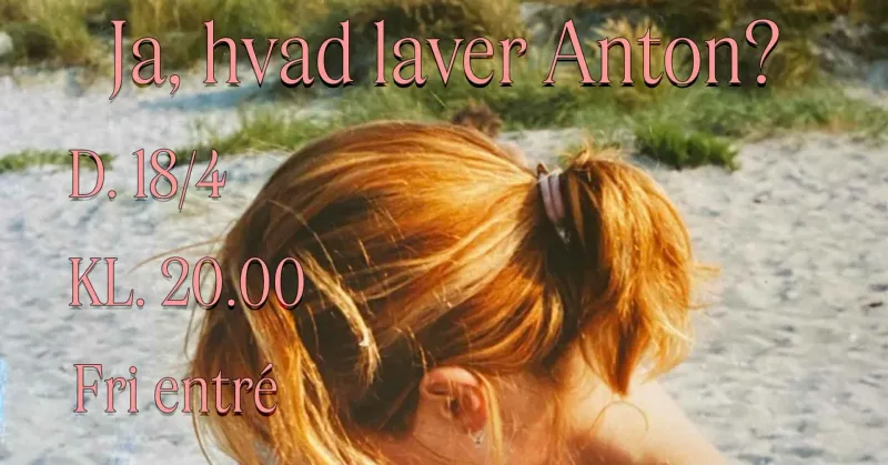 Ja, hvad laver Anton?