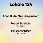 Room 124: Anna Bilde: “Når du græder”, Robert Dueholm & Mr. dishwasher