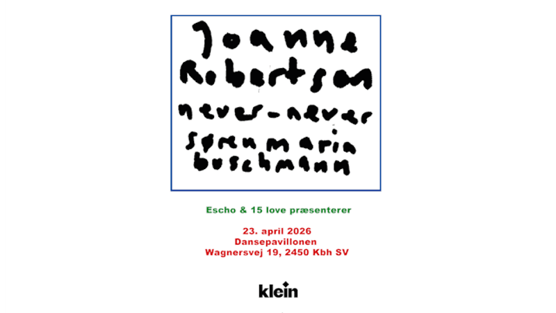 Joanne Robertson (UK) + Never Never + Søren Maria Buschmann