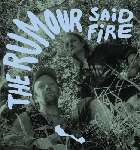 The Rumour Said Fire